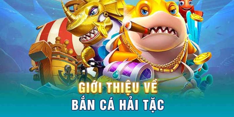 Bắn cá hải tặc là trò chơi online thú vị và hấp dẫn